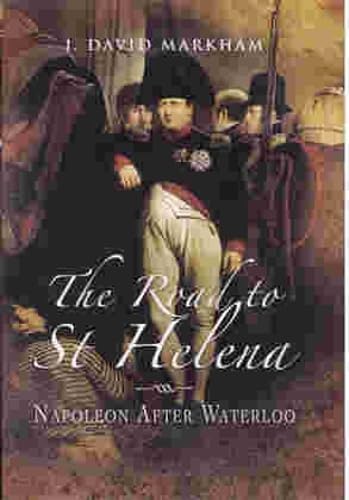 The Road to St Helena: Napoleon After Waterloo