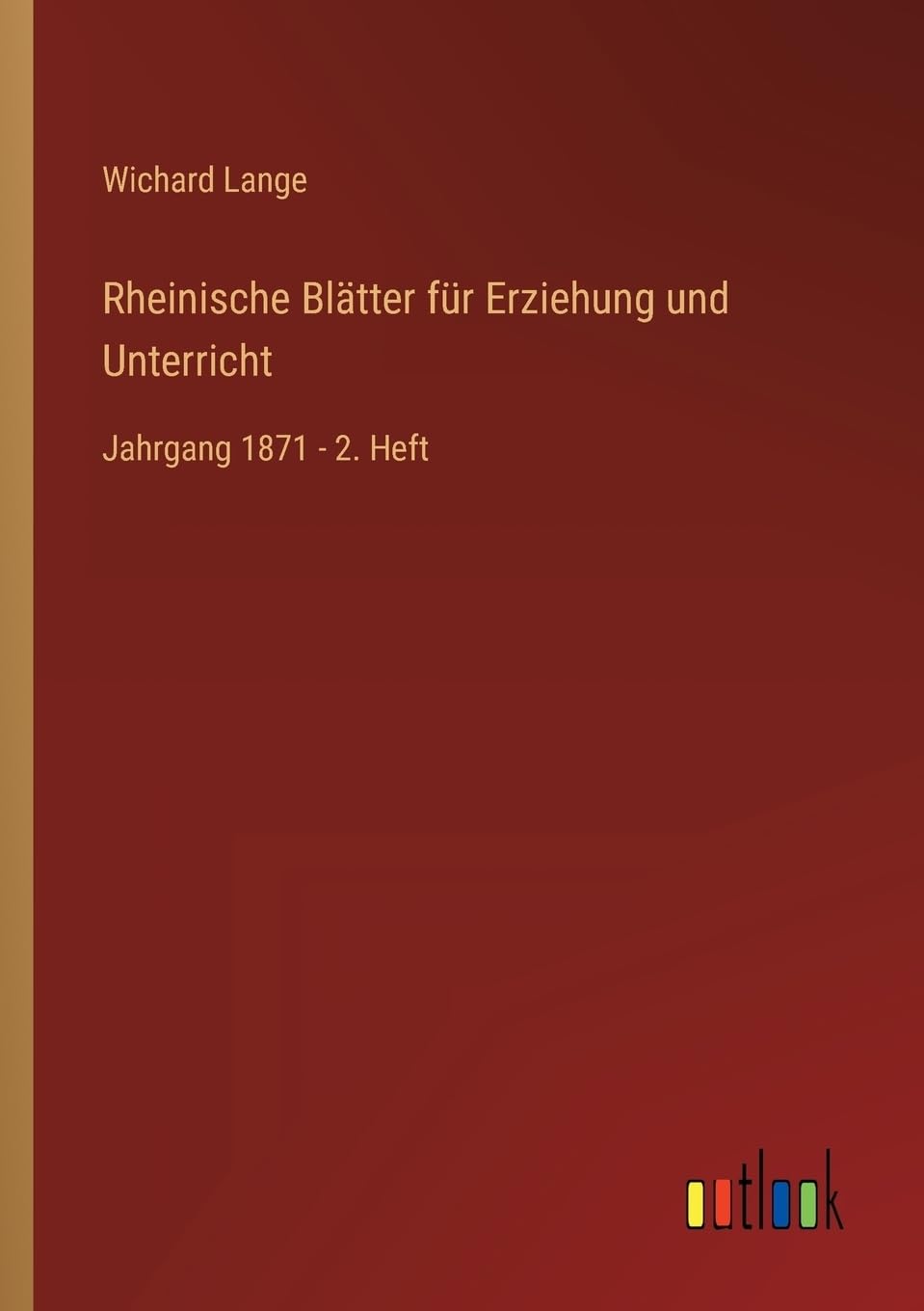 Rheinische Blätter für Erziehung und Unterricht: Jahrgang 1871 - 2. Heft (German Edition)