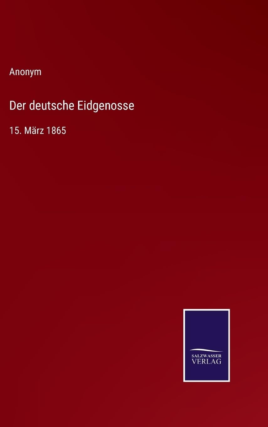 Der deutsche Eidgenosse: 15. März 1865 (German Edition)