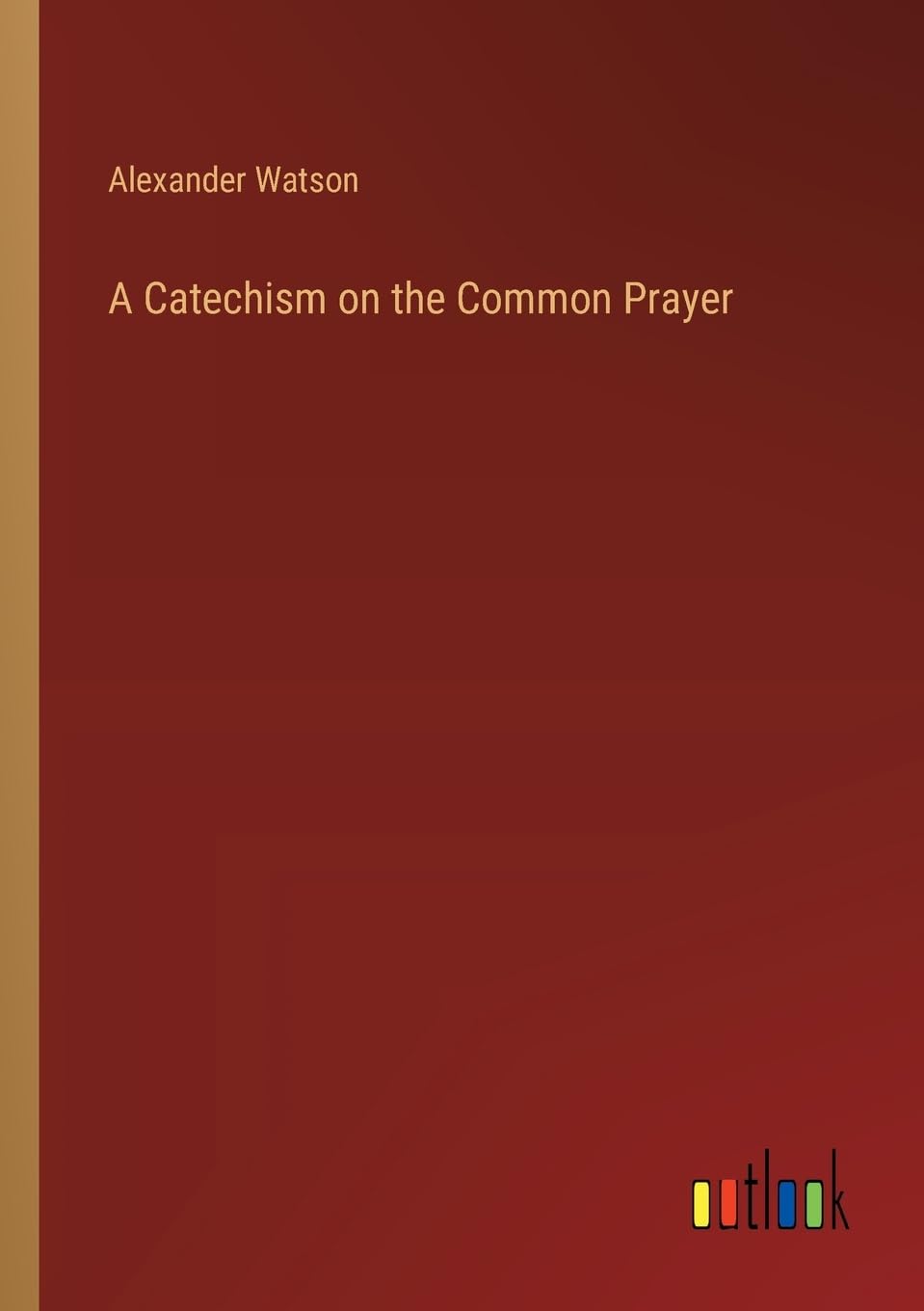 A Catechism on the Common Prayer