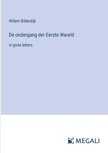 De ondergang der Eerste Wareld: in grote letters (Dutch Edition)