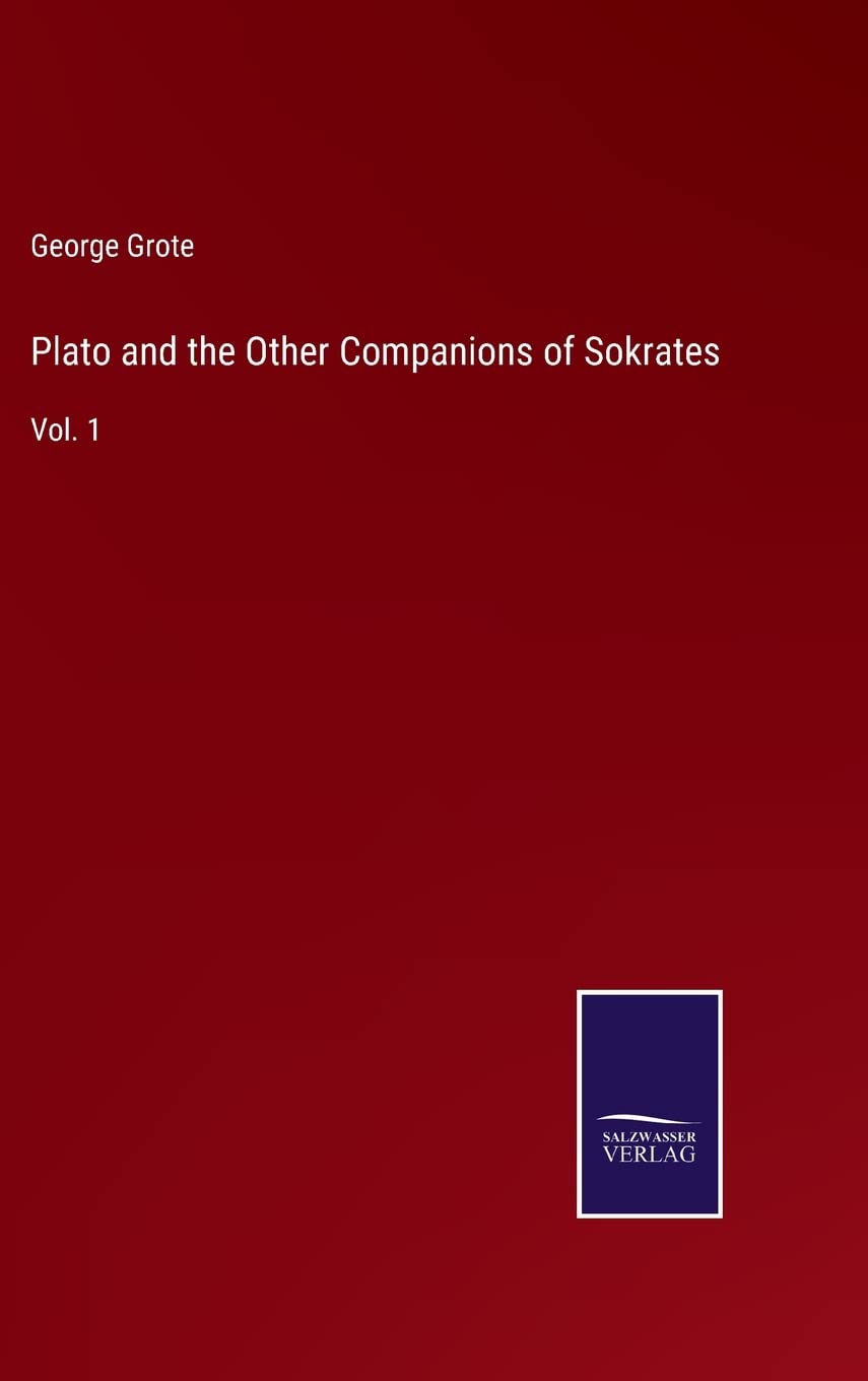 Plato and the Other Companions of Sokrates: Vol. 1