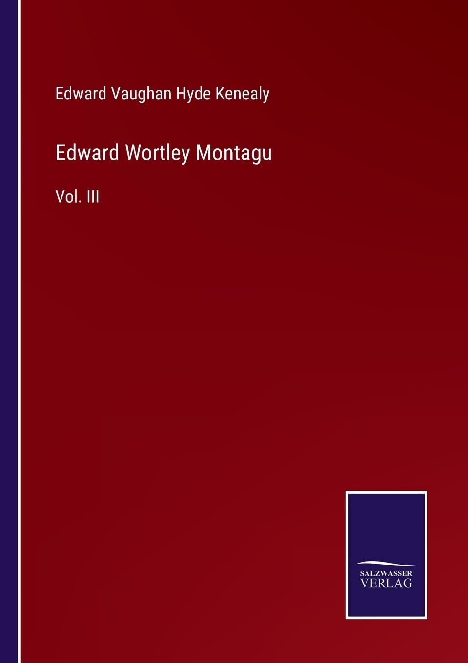 Edward Wortley Montagu: Vol. III