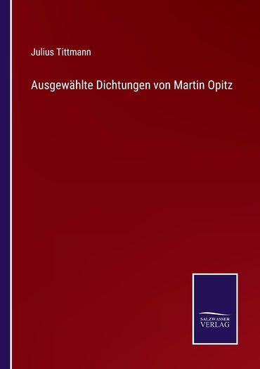 Ausgewählte Dichtungen von Martin Opitz (German Edition)