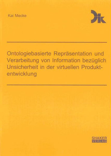 Ontologiebasierte Repräsentation und Verarbeitung von Information bezüglich Unsicherheit in der virtuellen Produktentwicklung