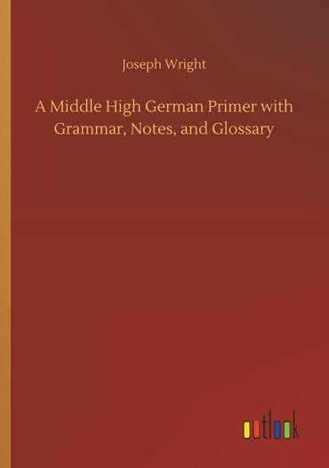 A Middle High German Primer with Grammar, Notes, and Glossary