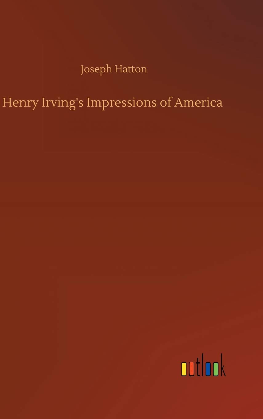Henry Irving's Impressions of America
