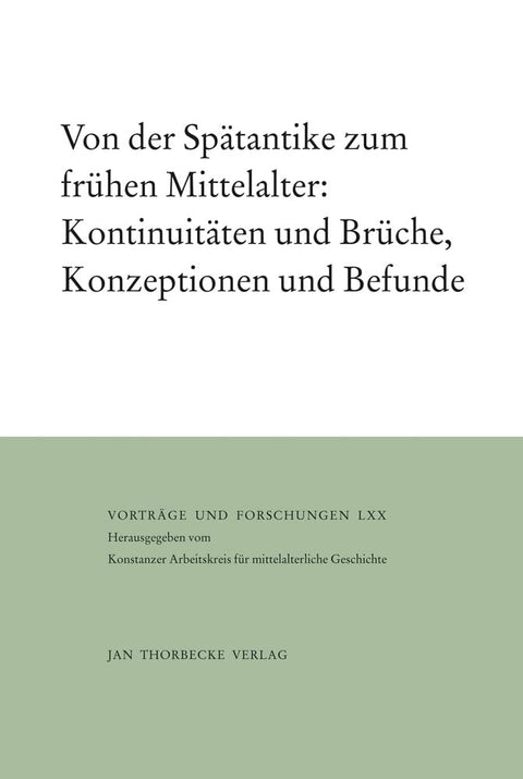 Von Der Spatantike Zum Fruhen Mittelalter: Kontinuitaten Und Bruche, Konzeptionen Und Befunde (Vortrage Und Forschungen 