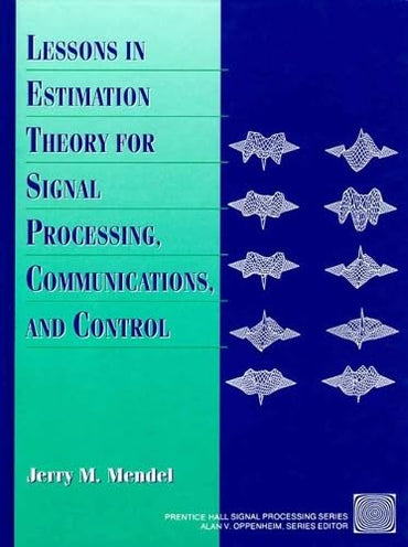 Lessons in Estimation Theory for Signal Processing, Communications, and Control (Prentice-hall Signal Processing Series)