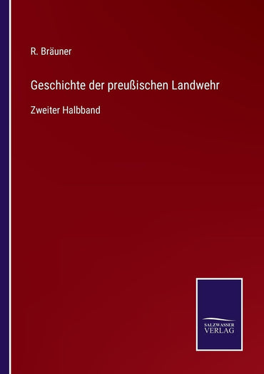 Geschichte der preußischen Landwehr: Zweiter Halbband (German Edition)