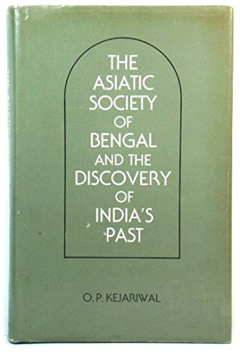 The Asiatic Society of Bengal and the Discovery of India's Past 1784-1838