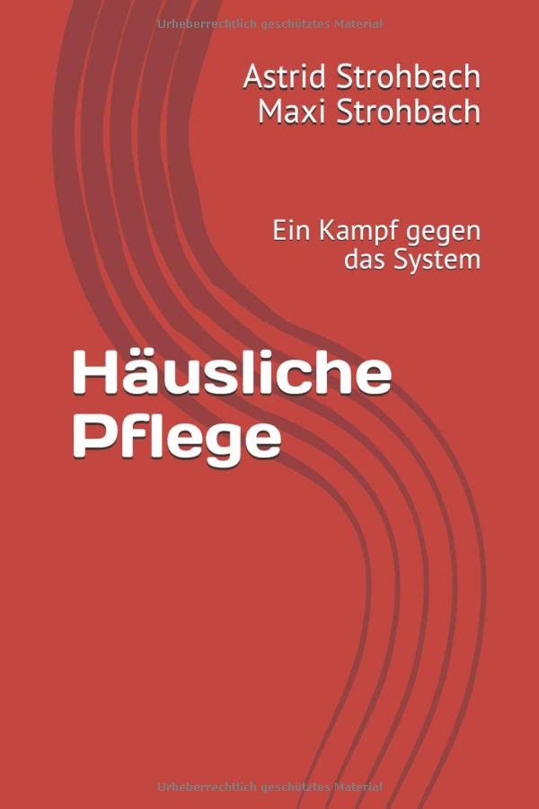 Häusliche Pflege: Ein Kampf gegen das System (German Edition)