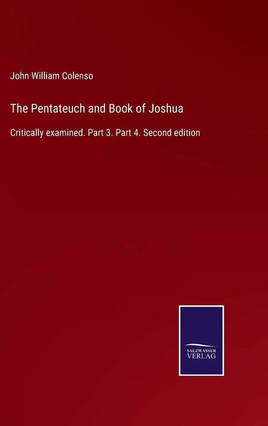 The Pentateuch and Book of Joshua: Critically examined. Part 3. Part 4. Second edition
