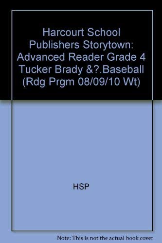 Tucker Brady & Baseball, Advanced Reader Grade 4: Harcourt School Publishers Storytown (Rdg Prgm 08/09/10 Wt)