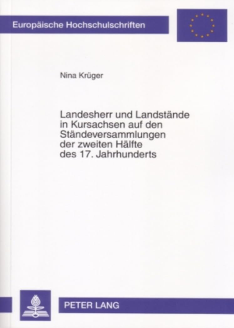 Landesherr und Landstände in Kursachsen auf den Ständeversammlungen der zweiten Hälfte des 17. Jahrhunderts: "«...die zw