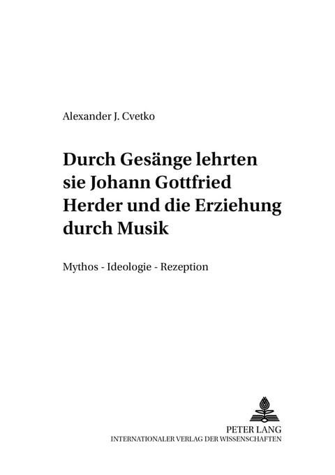 «...durch Gesänge lehrten sie...-» Johann Gottfried Herder und die Erziehung durch Musik: Mythos – Ideologie – Rezeption