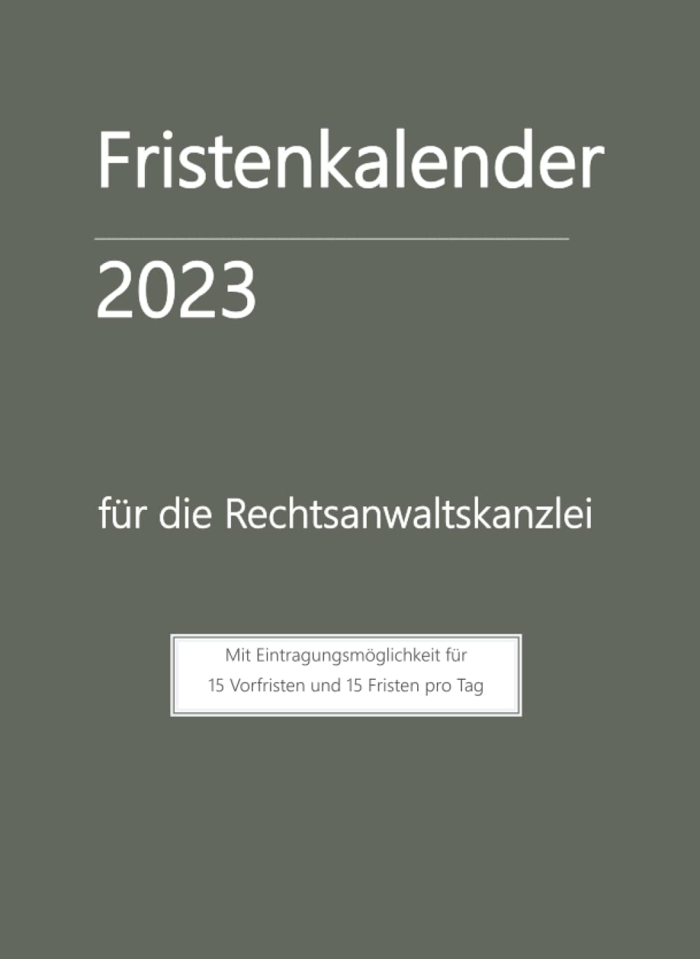Fristenkalender 2023, im dunkelgrünen softcover, extra-sate für Verjährung, 15 Fristen pro Tags: für die Rechtsanwaltska