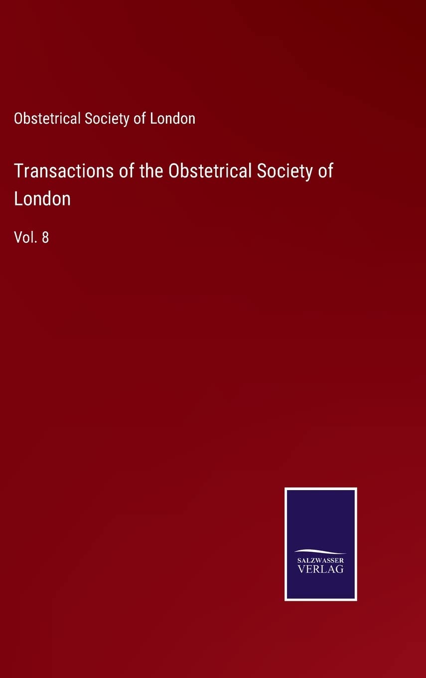 Transactions of the Obstetrical Society of London: Vol. 8