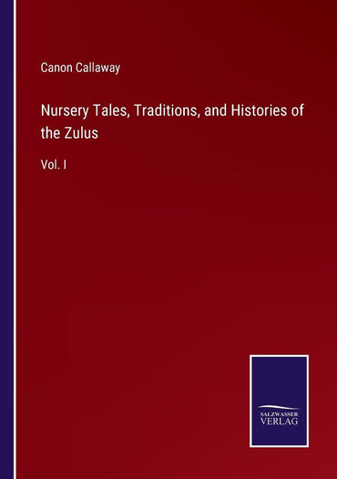 Nursery Tales, Traditions, and Histories of the Zulus: Vol. I