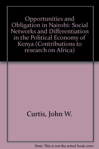 Opportunity and Obligation in Nairobi: Social Networks and Differentiation in the Political Economy of Kenya (Beitrage Z