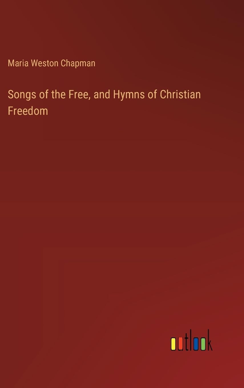 Songs of the Free, and Hymns of Christian Freedom