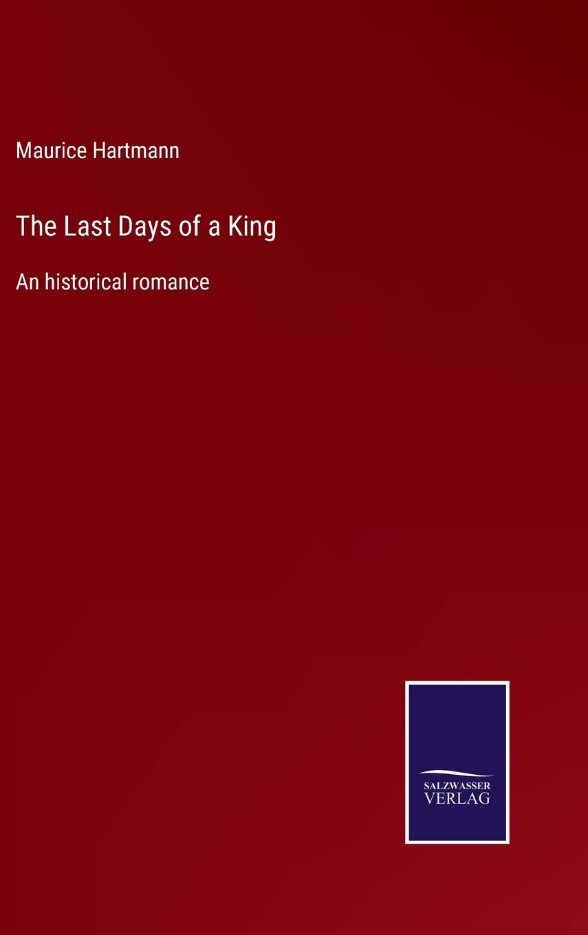 The Last Days of a King: An historical romance