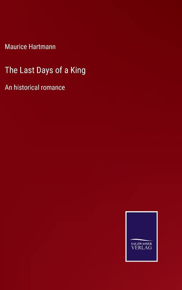 The Last Days of a King: An historical romance