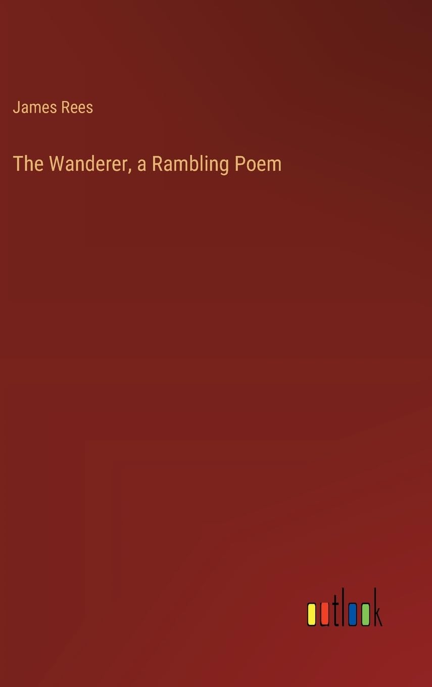 The Wanderer, a Rambling Poem