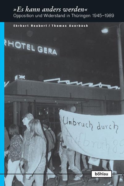 »Es Kann Anders Werden«: Opposition Und Widerstand in Thüringen 1945-1989 (Europaische Diktaturen Und Ihre Uberwindung) 