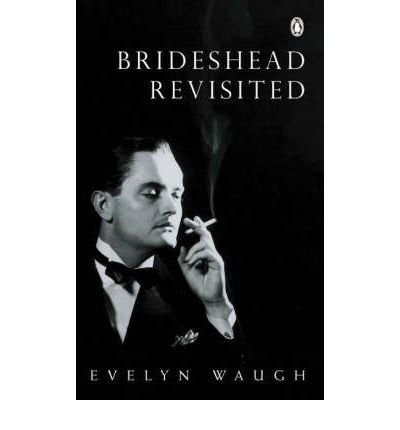 Brideshead Revisited The Sacred and Profane Memories of Captain Charles Ryder Sacred and Profane Memories of Captain Cha