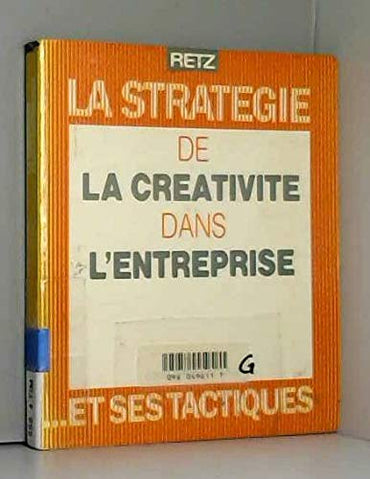 La stratégie de la créativité dans l'entreprise... et ses tactiques