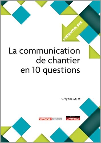 La communication de chantier en 10 questions (French Edition)