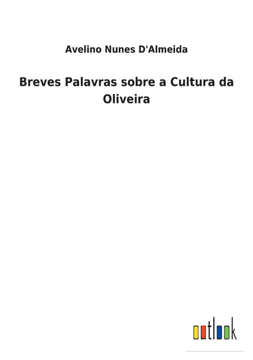 Breves Palavras sobre a Cultura da Oliveira (Portuguese Edition)