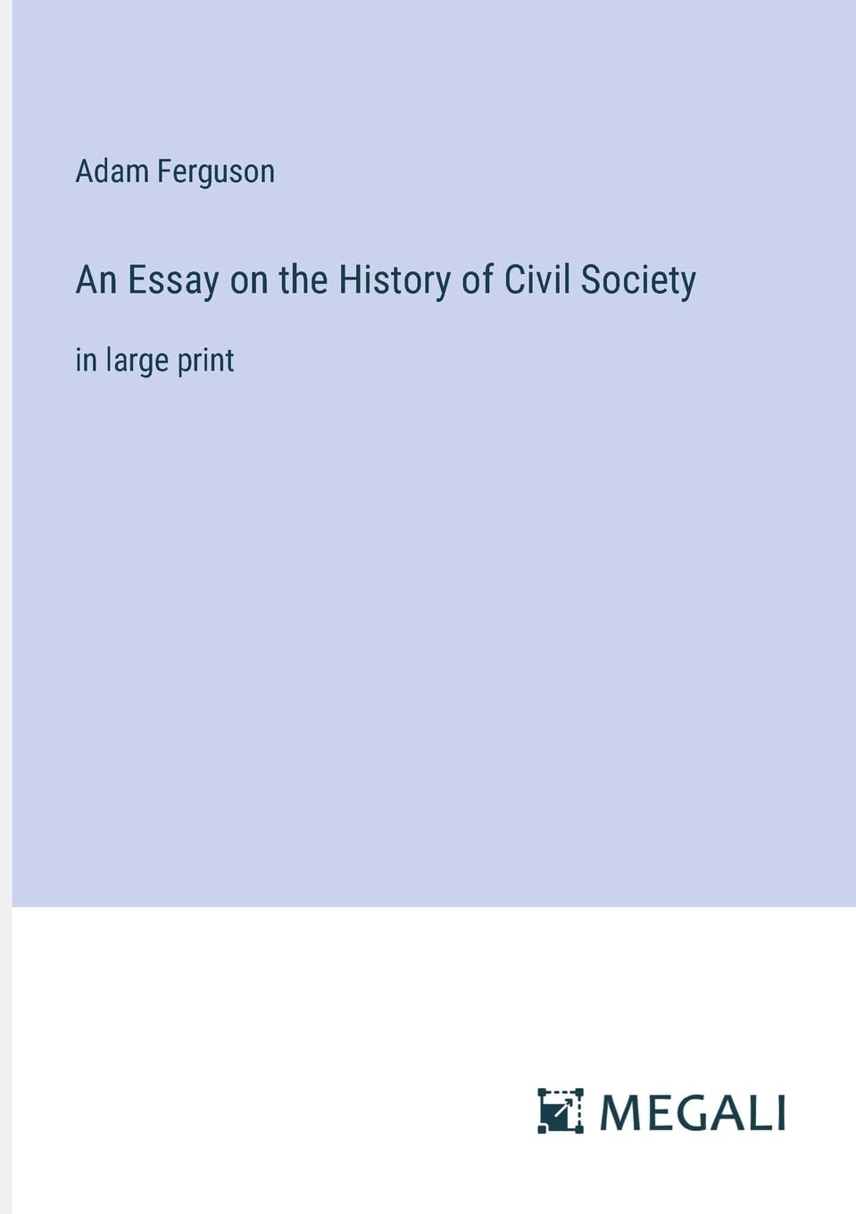 An Essay on the History of Civil Society: in large print