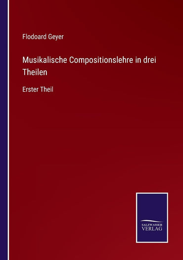 Musikalische Compositionslehre in drei Theilen: Erster Theil (German Edition)