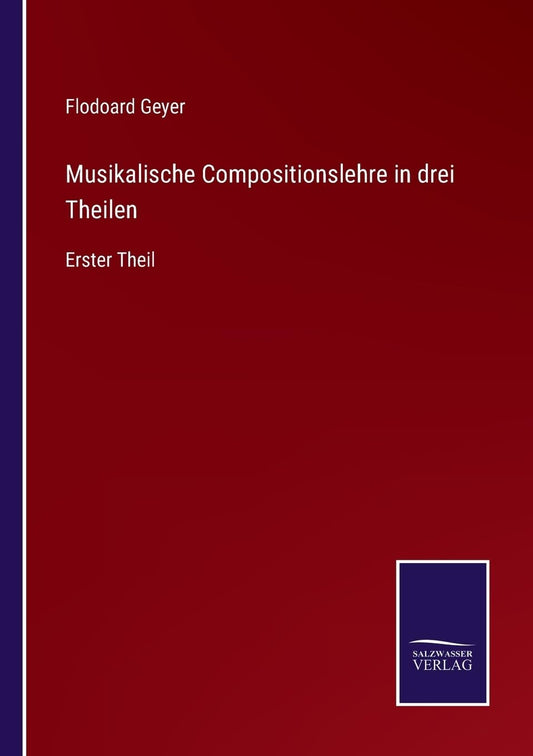 Musikalische Compositionslehre in drei Theilen: Erster Theil (German Edition)