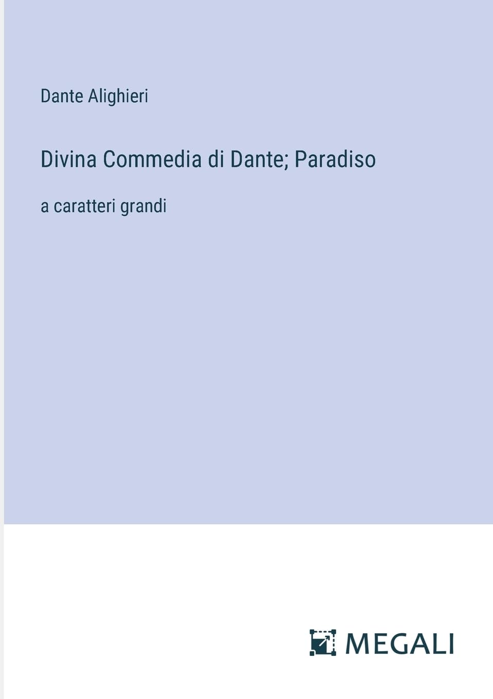 Divina Commedia di Dante; Paradiso: a caratteri grandi (Italian Edition)