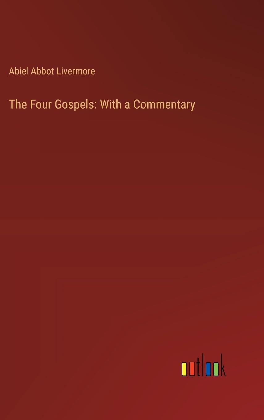 The Four Gospels: With a Commentary