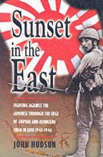 Sunset in the East: A War Memoir of Burma and Java 1943-46