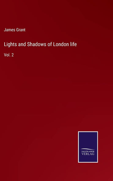 Lights and Shadows of London life: Vol. 2