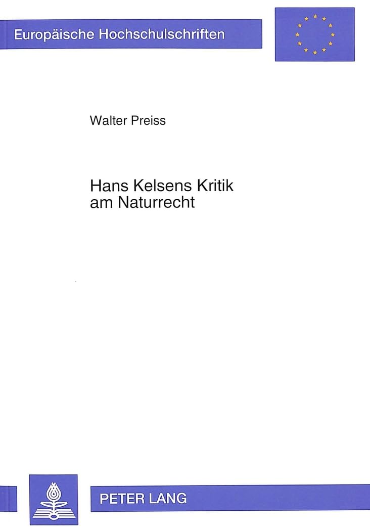 Hans Kelsens Kritik am Naturrecht: Die Naturrechtslehre, eine vergelbiche Suche nach absoluter Gerechtigkeit (Europäisch