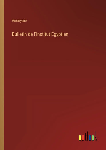 Bulletin de l'Institut Égyptien (French Edition)