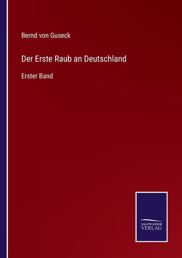 Der Erste Raub an Deutschland: Erster Band (German Edition)