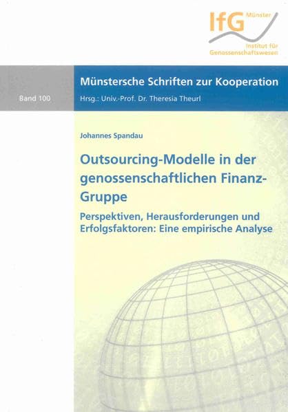 Outsourcing-Modelle in der genossenschaftlichen FinanzGruppe - Perspektiven, Herausforderungen und Erfolgsfaktoren: Eine empirische Analyse