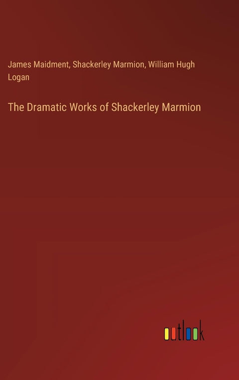 The Dramatic Works of Shackerley Marmion