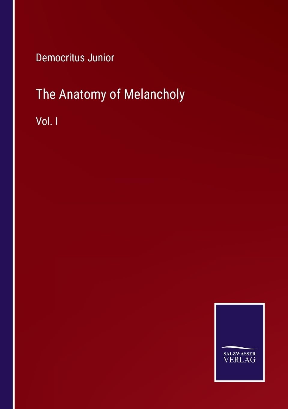 The Anatomy of Melancholy: Vol. I