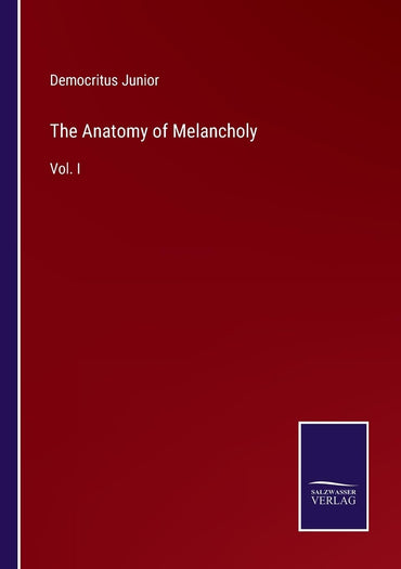 The Anatomy of Melancholy: Vol. I