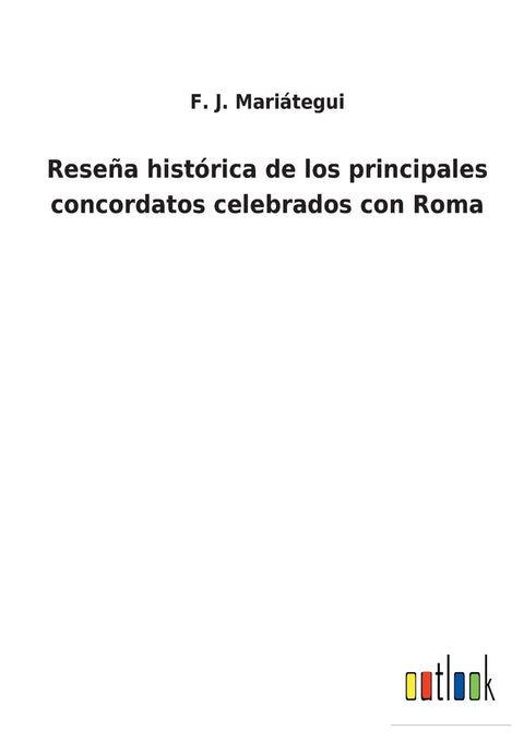 Reseña histórica de los principales concordatos celebrados con Roma (Spanish Edition)