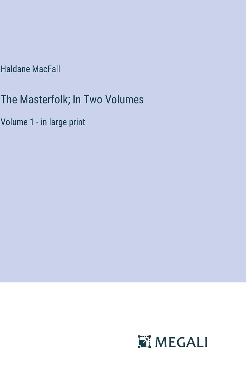 The Masterfolk; In Two Volumes: Volume 1 - in large print