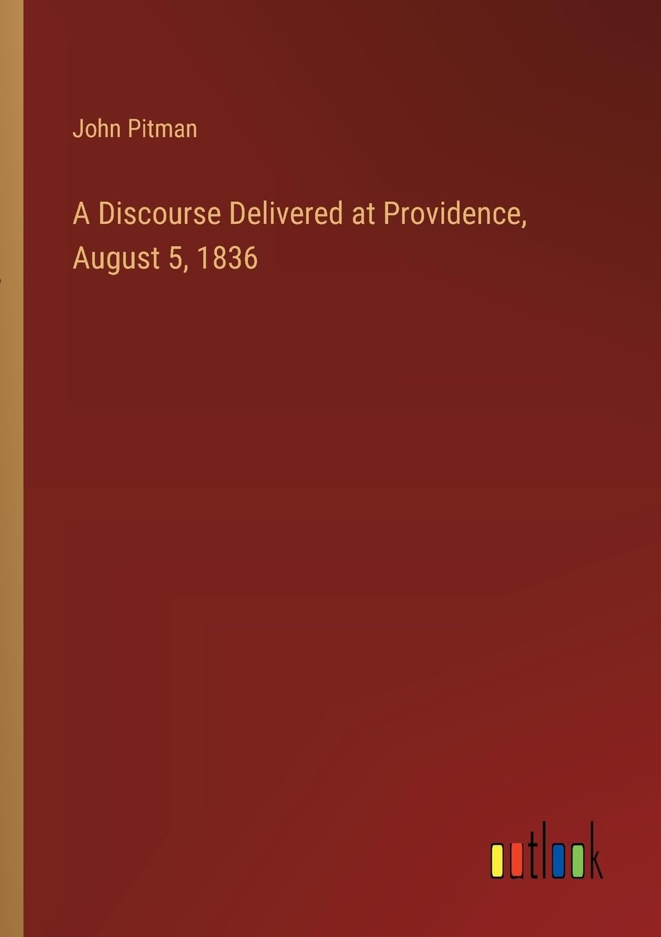 A Discourse Delivered at Providence, August 5, 1836